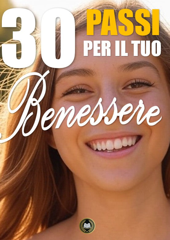 30 passi per il tuo benessere: La guida pratica per ricaricare corpo, mente e spirito