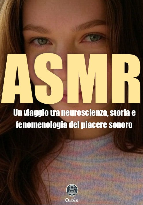 ASMR - Un viaggio tra neuroscienza, storia e fenomenologia del piacere sonoro
