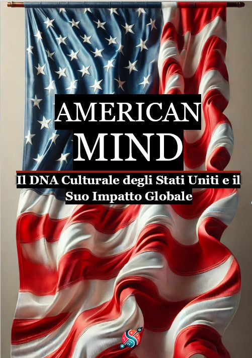 American Mind Il DNA Culturale degli Stati Uniti e il Suo Impatto Globale