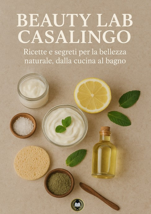 Beauty Lab Casalingo – Ricette e segreti per la bellezza naturale, dalla cucina al bagno