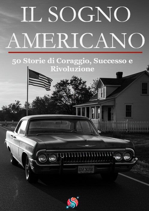 Il Sogno Americano – 50 Storie di Coraggio, Successo e Rivoluzione