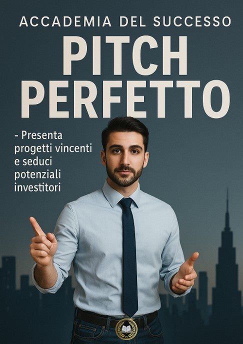 Pitch Perfetto - Presenta progetti vincenti e seduci potenziali investitori