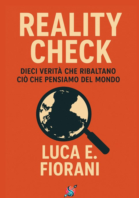 Reality Check: Dieci verità che ribaltano ciò che pensiamo del mondo
