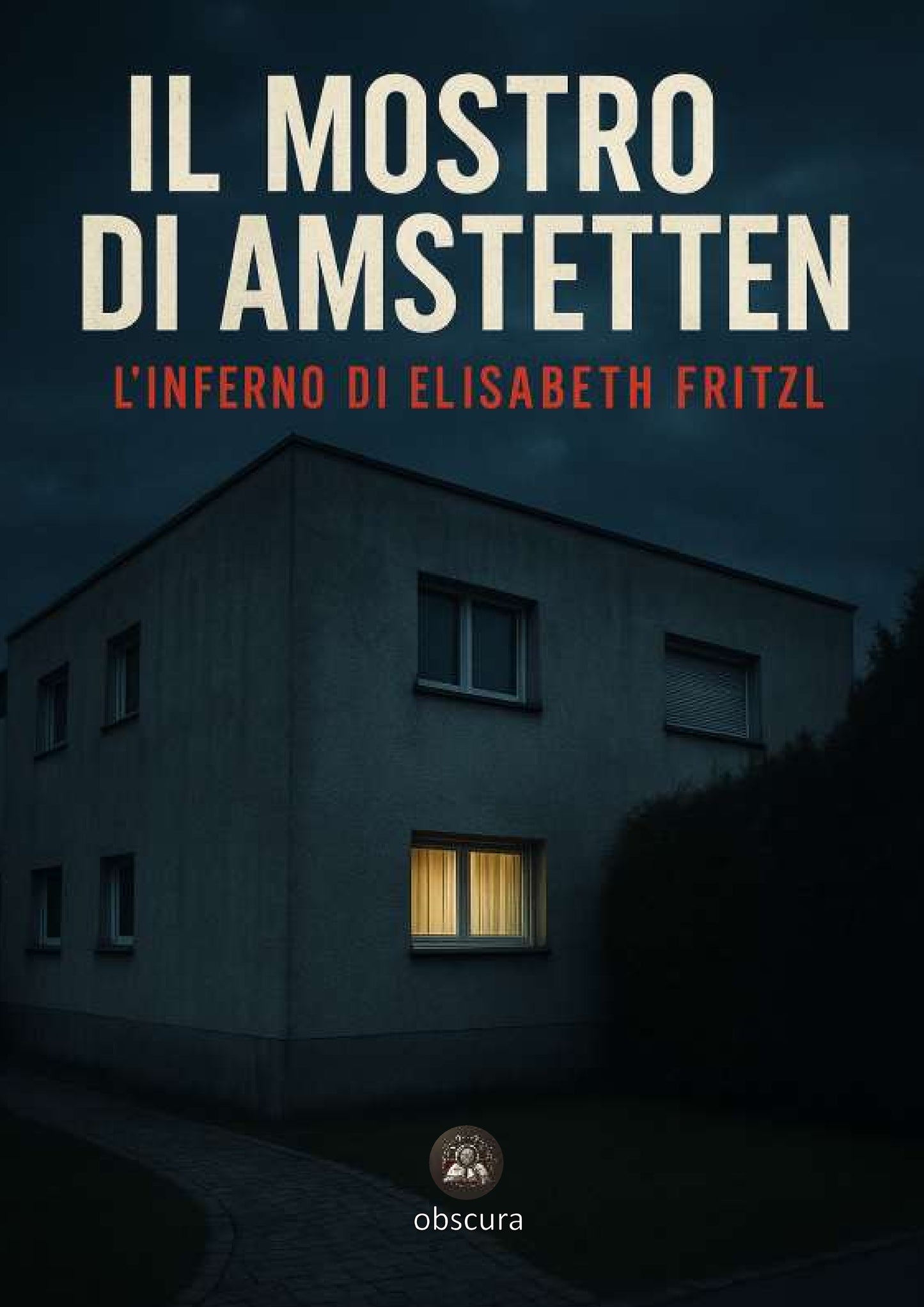 Il mostro di Amstetten: l’Inferno di Elisabeth Fritzl