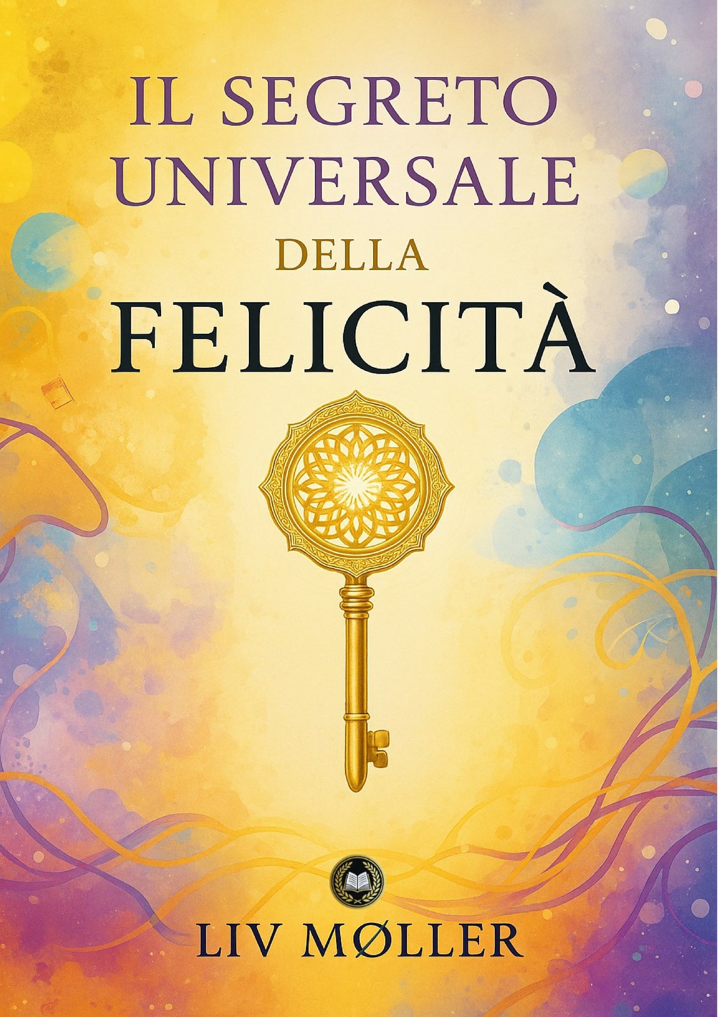 Il segreto universale della felicità: una scoperta che sconvolgerà la tua vita