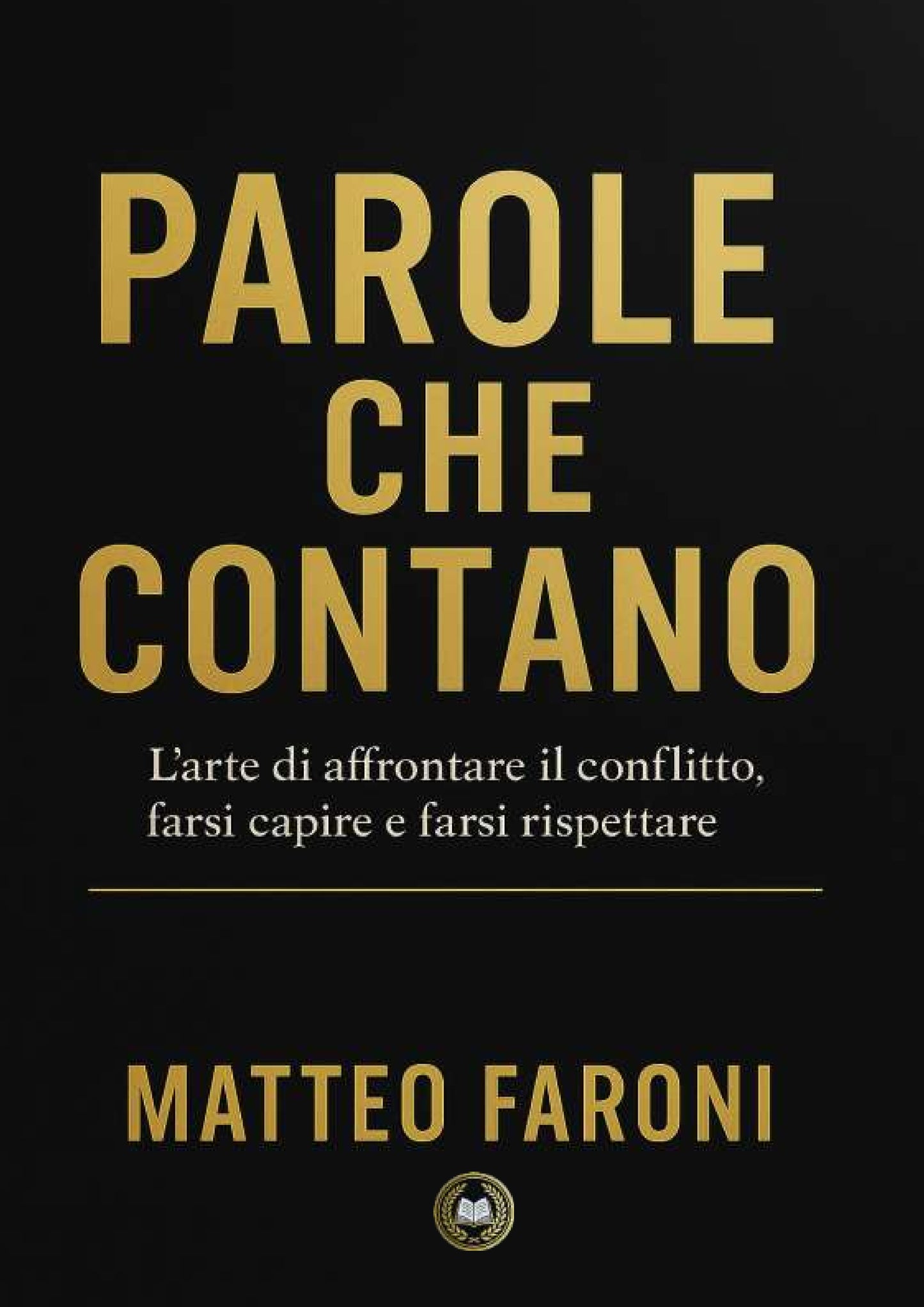 Parole che contano: l’arte di affrontare il conflitto, farsi capire e farsi rispettare