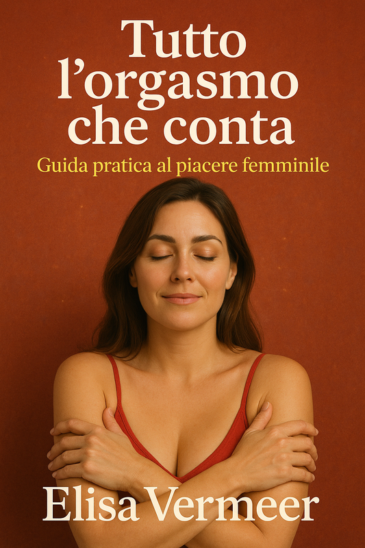 Tutto l'orgasmo che conta - Guida pratica al piacere femminile