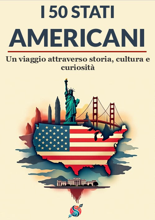 I 50 stati americani - Un viaggio attraverso storia, cultura e curiosità