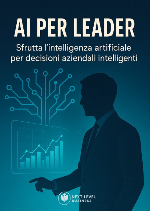 AI per Leader – Sfrutta l'intelligenza artificiale per decisioni aziendali intelligenti