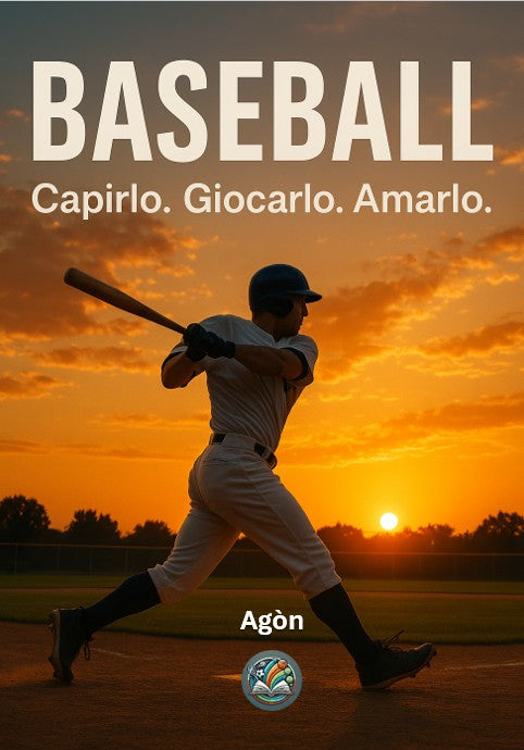 Baseball: Capirlo, Giocarlo ed Amarlo