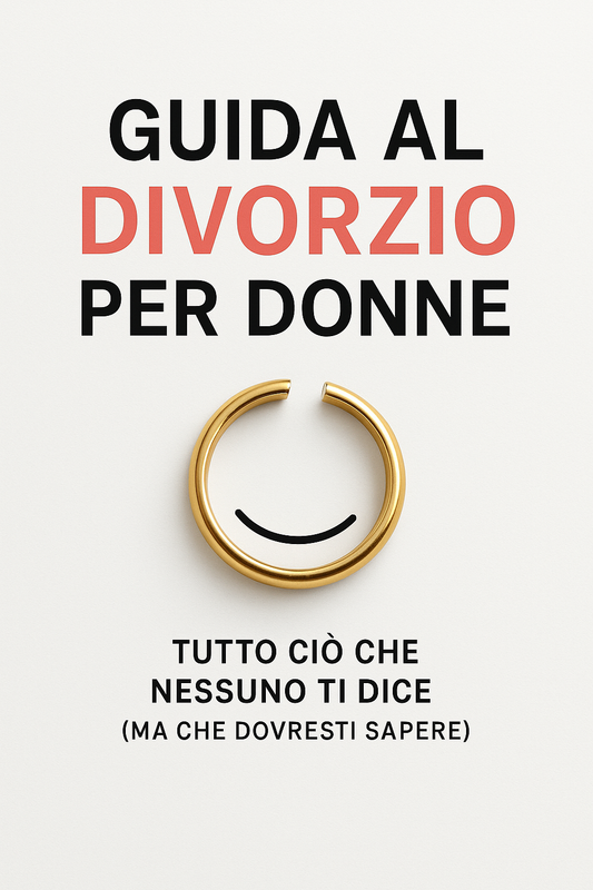 Guida al divorzio per donne – Tutto ciò che nessuno ti dice (ma che dovresti sapere)