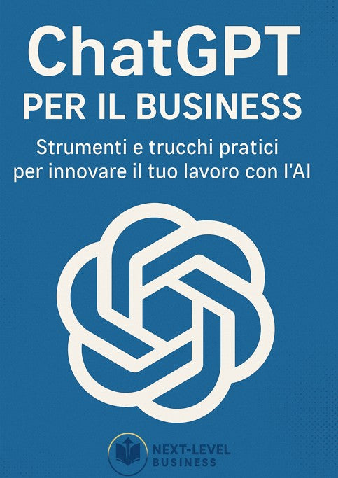 ChatGPT per il Business – Strumenti e trucchi pratici per innovare il tuo lavoro con l'AI
