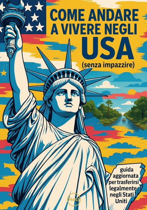 Come andare a vivere negli USA (senza impazzire) - Guida aggiornata per trasferirsi legalmente negli Stati Uniti