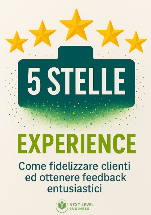 Customer Experience 5 Stelle - Come fidelizzare clienti ed ottenere feedback entusiastici