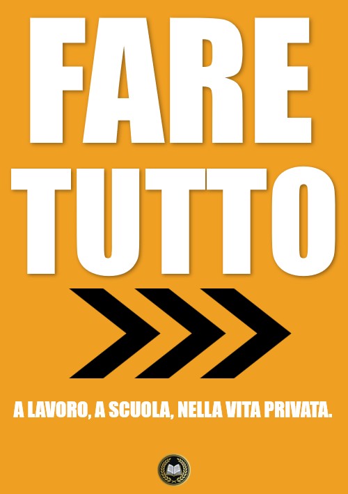 Fare tutto: a lavoro, a scuola, nella vita privata