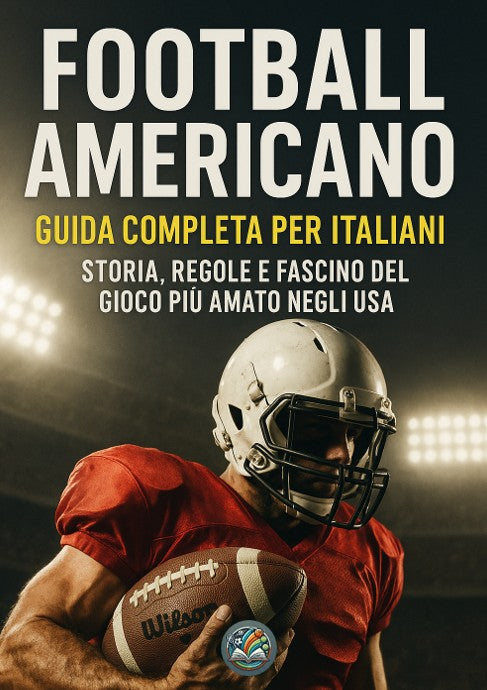 Football americano: guida completa per italiani. Storia, regole e fascino del gioco più amato negli USA