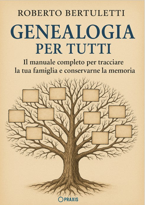 Genealogia per tutti - Il manuale completo per tracciare la tua famiglia e conservarne la memoria