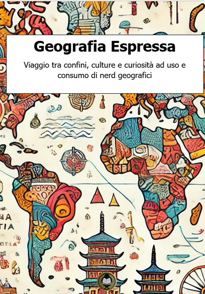 Geografia Espressa: viaggio tra confini, culture e curiosità ad uso e consumo di nerd geografici