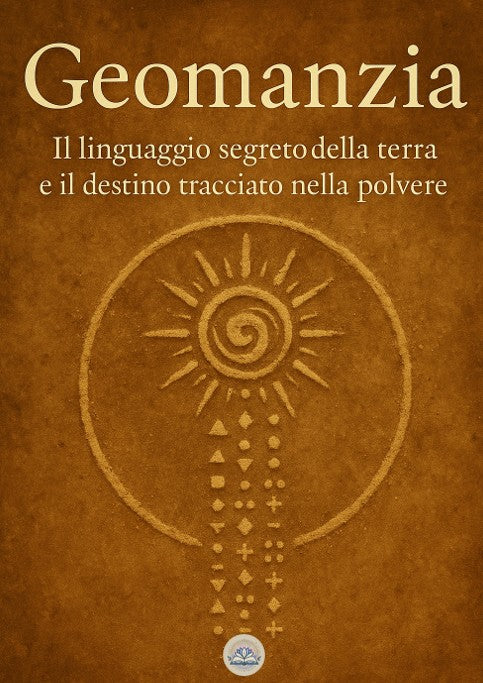 Geomanzia - Il linguaggio segreto della terra e il destino tracciato nella polvere
