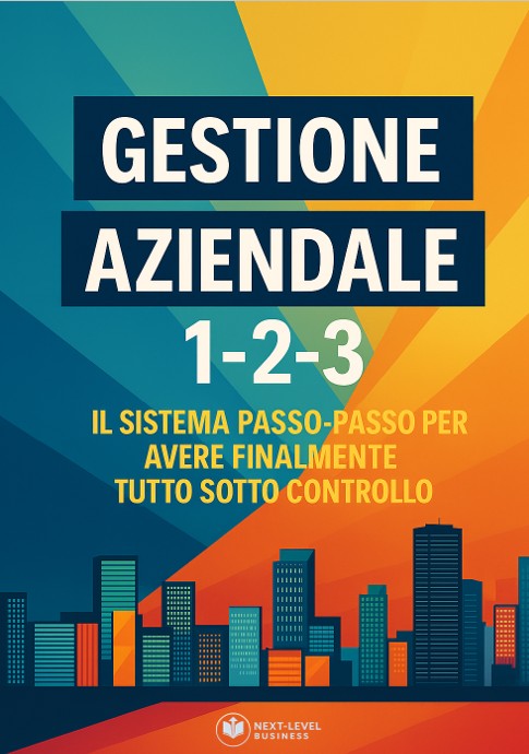 Gestione Aziendale 1-2-3 - Il sistema passo-passo per avere finalmente tutto sotto controllo