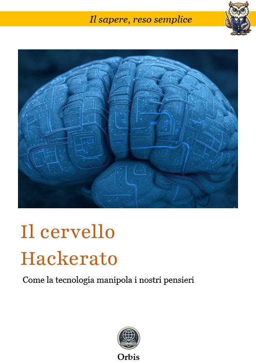 Il Cervello Hackerato: come la tecnologia manipola i nostri pensieri