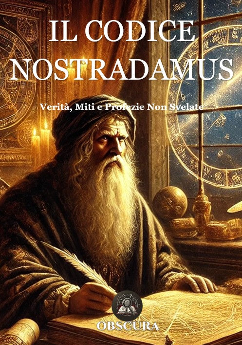 Il codice Nostradamus: Verità, Miti e Profezie Non Svelate