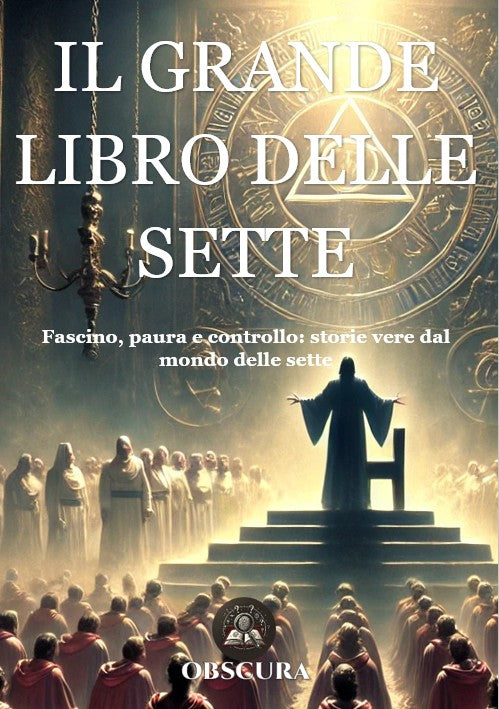 Il grande libro delle sette: fascino, paura e controllo: storie vere dal mondo delle sette