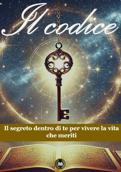 Il Codice: Il segreto celato dentro di te per vivere la vita che meriti