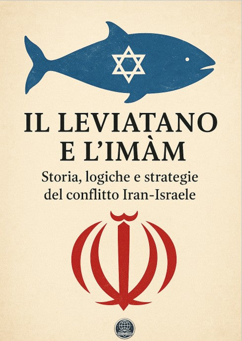 Il Leviatano e l’Imam. Storia, logiche e strategie del conflitto Iran-Israele Update Giugno 2025