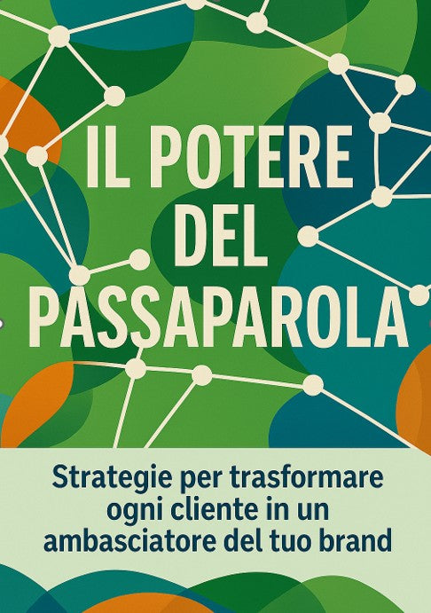 Il Potere del Passaparola – Strategie per trasformare ogni cliente in un ambasciatore del tuo brand