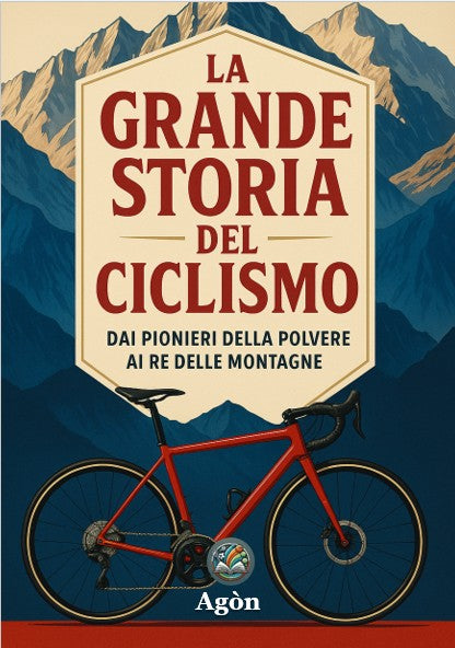 La Grande Storia del Ciclismo – Dai pionieri della polvere ai re delle montagne