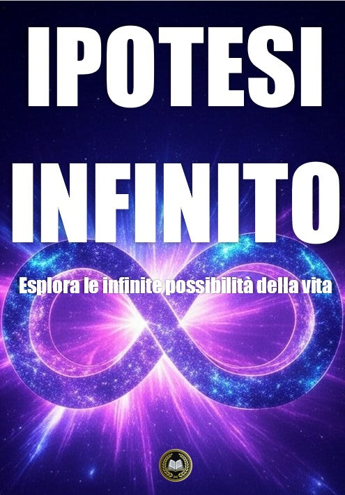 Ipotesi Infinito: esplora le infinite possibilità della tua vita