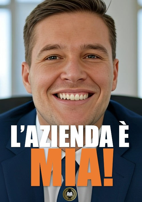 L’azienda è mia! La guida definitiva per fare carriera, avere successo ed essere incredibilmente felici.