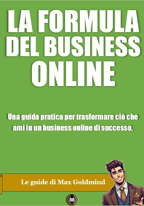 La formula del business online: una guida pratica per trasformare ciò che ami in un business online di successo.