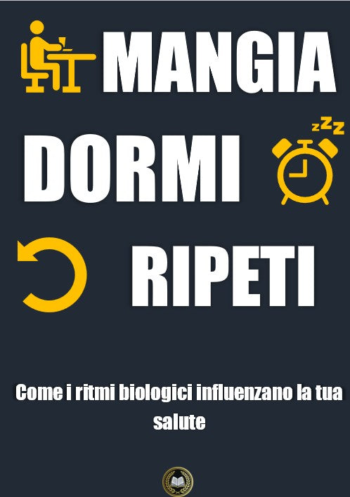 Mangia Dormi Ripeti: Come i ritmi biologici influenzano la tua salute