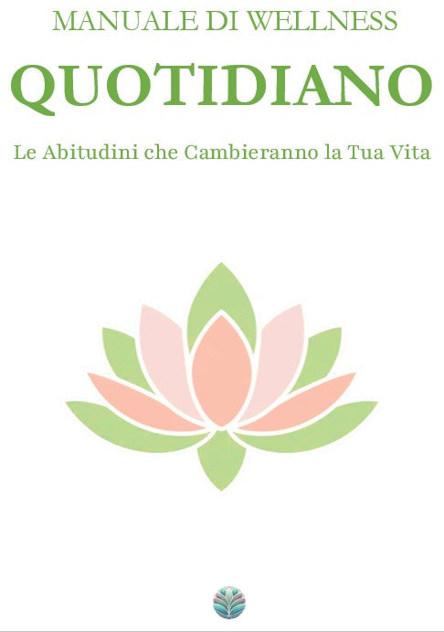 Manuale di wellness quotidiano -  Le Abitudini che Cambieranno la Tua Vita