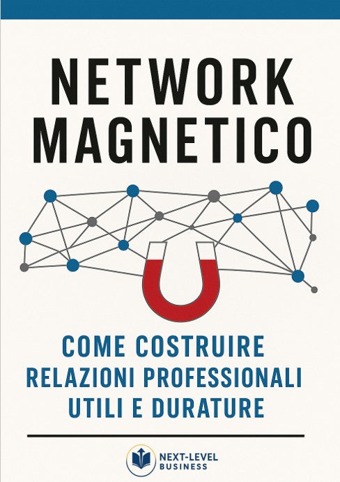 Network Magnetico – Come costruire relazioni professionali utili e durature