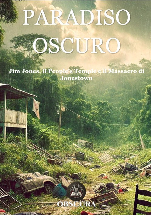 Paradiso Oscuro: Jim Jones, il People's Temple e il Massacro di Jonestown