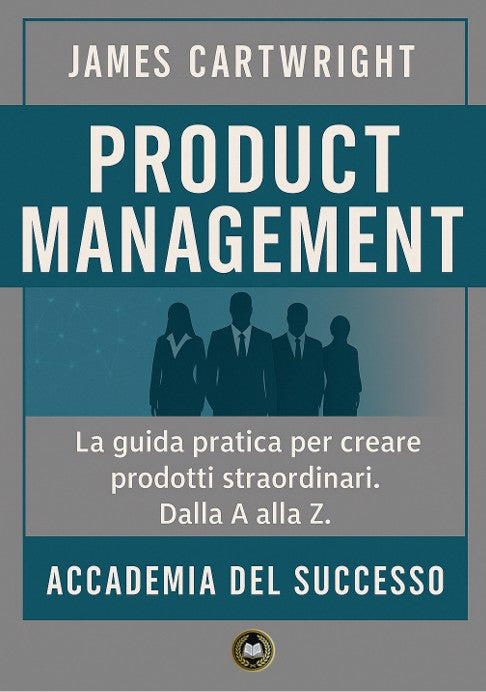 Product Management – La Guida Completa per Principianti e Professionisti