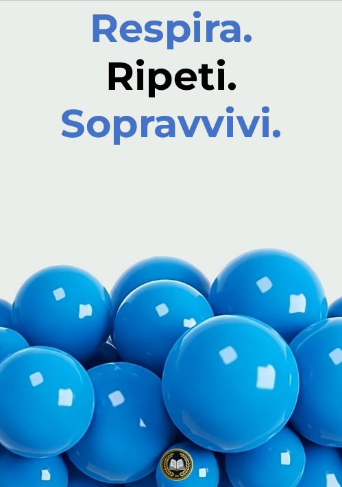 Respira. Ripeti. Sopravvivi.