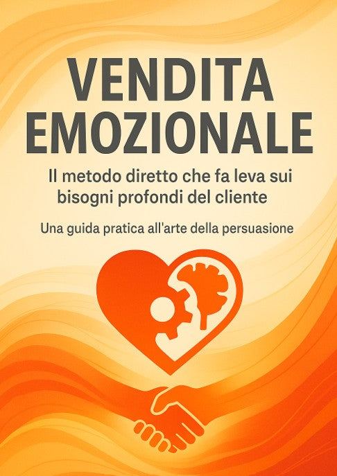 Vendita Emozionale – Il metodo diretto che fa leva sui bisogni profondi del cliente