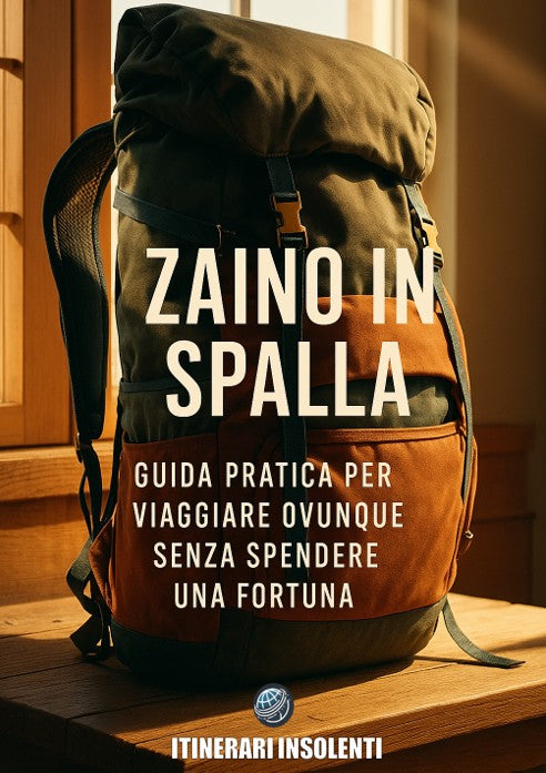 Zaino in Spalla - Guida pratica per viaggiare ovunque senza spendere una fortuna