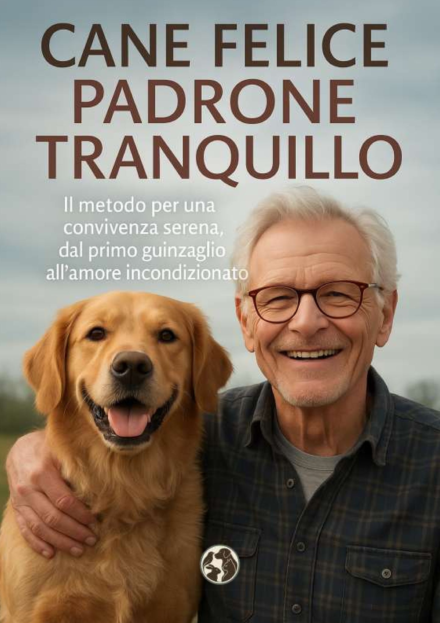 Perro feliz, dueño tranquilo: La guía completa para un vínculo perfecto con tu amigo de cuatro patas