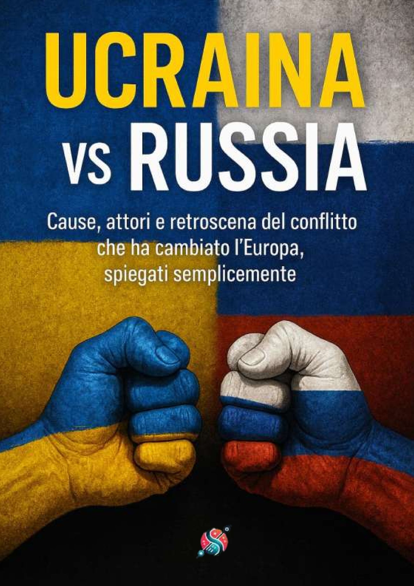 UCRANIA VS RUSIA – Causas, protagonistas y antecedentes del conflicto que reescribió Europa, explicado de forma sencilla
