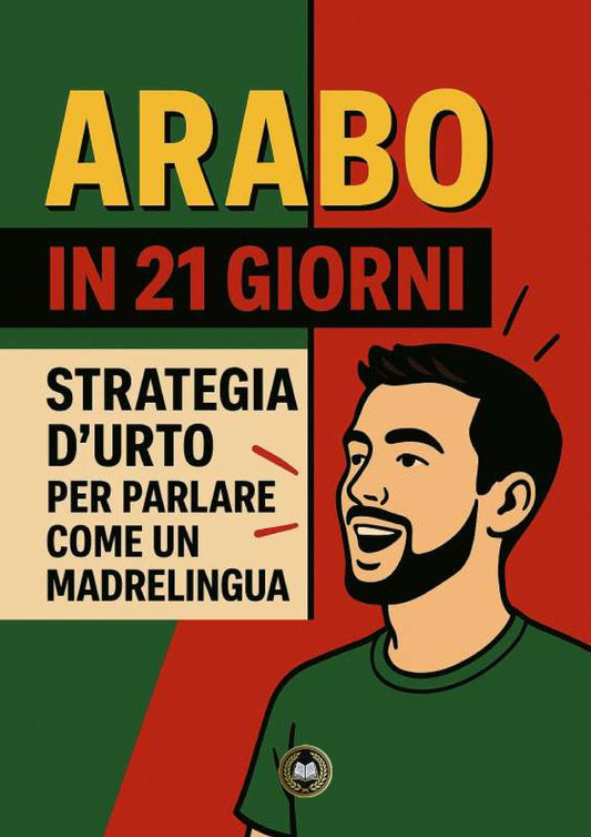 Arabo in 21 giorni Strategia d'urto per parlare come un vero madrelingua