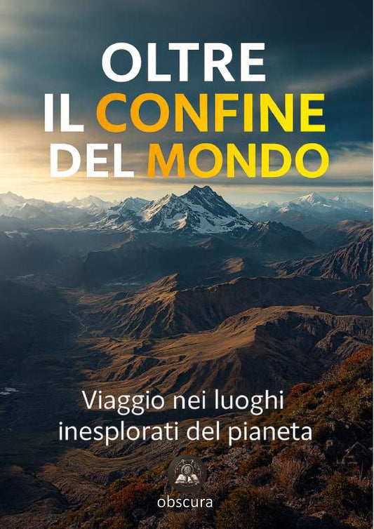 Oltre il confine del mondo: viaggio nei luoghi inesplorati del pianeta
