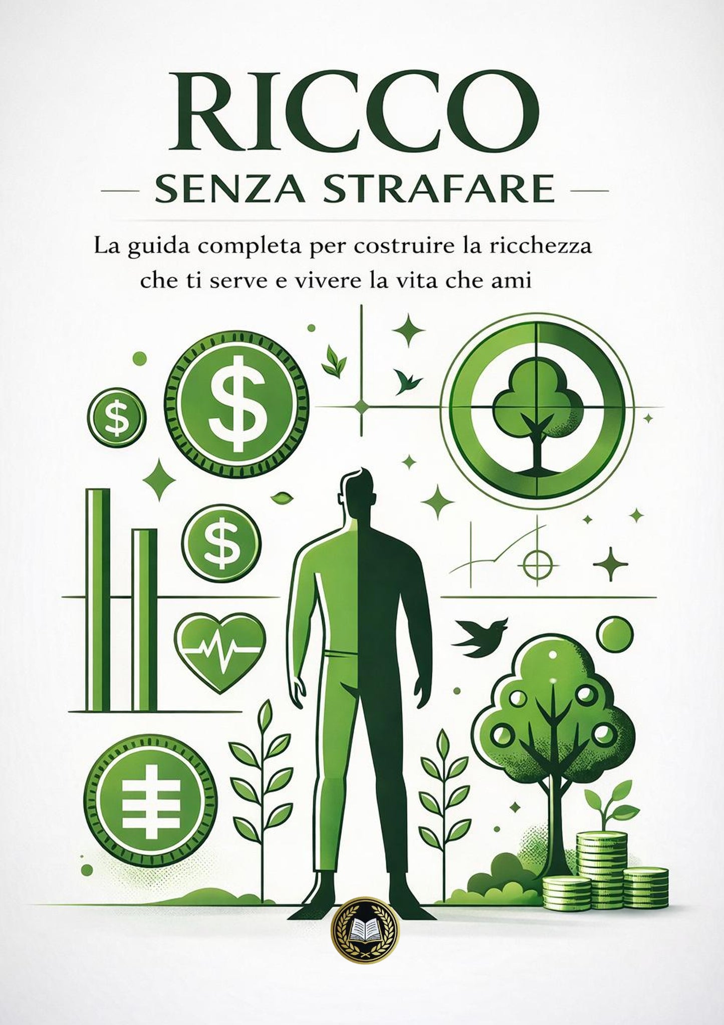 Ricco senza strafare - La guida completa per costruire la ricchezza che ti serve e vivere la vita che ami