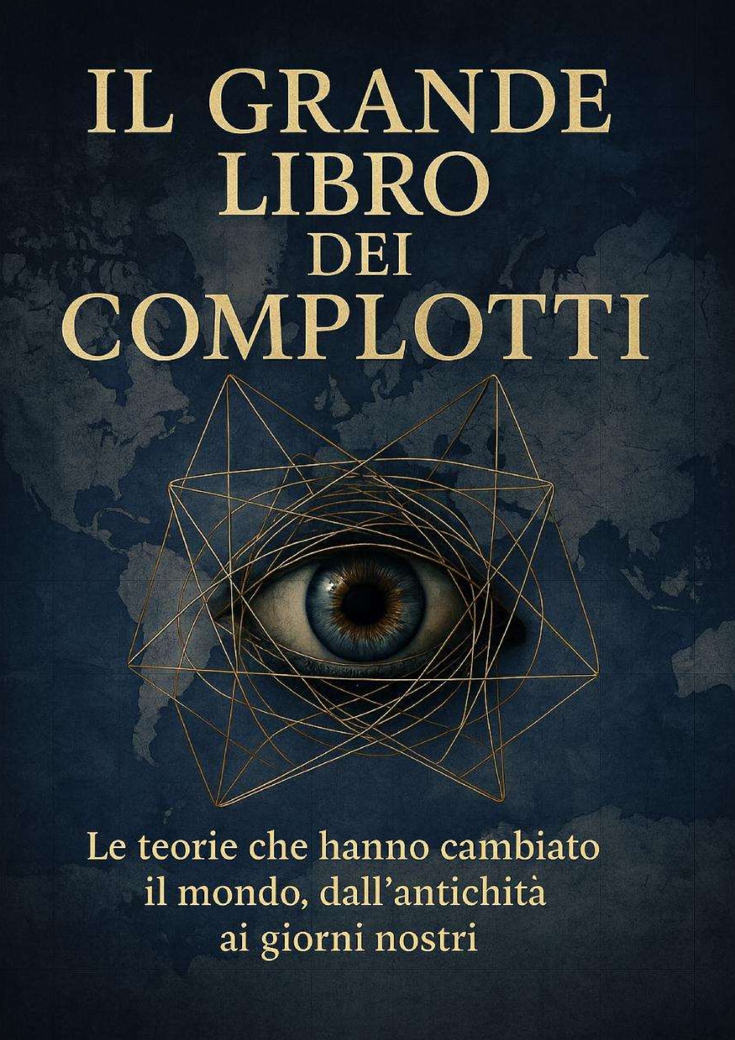 Il grande libro dei complotti: le teorie che hanno cambiato il mondo, dall'antichità ai giorni nostri