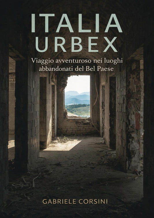 Italia Urbex – Un viaje aventurero por los lugares abandonados del Bel Paese