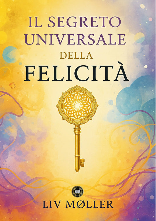 Il segreto universale della felicità: una scoperta che sconvolgerà la tua vita